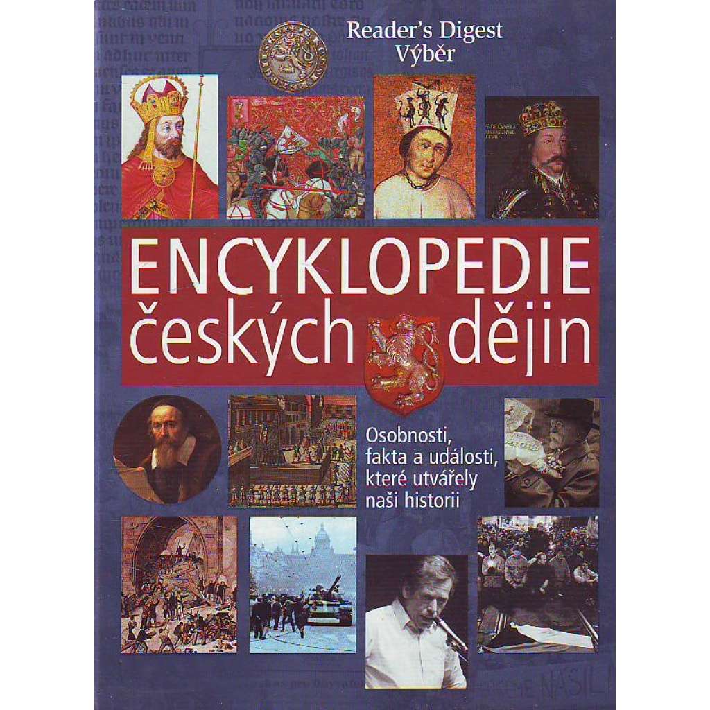 Encyklopedie českých dějin [Osobnosti, fakta a události, které utvářely naši historii; České dějiny, historie Čech; České království, panovníci, moderní dějiny ad.]